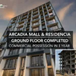 Arcadia Mall & Residencia – A High-Rise Investment with Commercial Possession in 1 Year